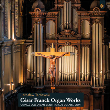 Franck: Organ Works: Cavaillé-Coll Organ, Saint-François-de-Sales, Lyon - Tarnawski Jarosław