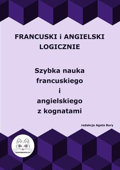 Francuski i angielski logicznie. Szybka nauka francuskiego i angielskiego z kognatami - Bury Agata