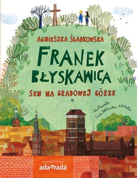 Franek Błyskawica. Sen na Gradowej Górze - Śladkowska Agnieszka