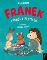Franek i trudna przyjaźń. Jeżyk Franek Kasia Keller