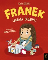 Franek sprząta zabawki. Jeżyk Franek Kasia Keller
