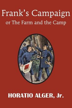 Frank's Campaign or the Farm and the Camp - Alger Horatio Jr.