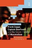 Frank Zappa, Captain Beefheart and the Secret History of Maximalism - Delville Michel, Norris Andrew