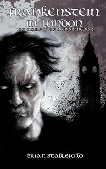 Frankenstein in London (the Empire of the Necromancers 3) - Stableford Brian