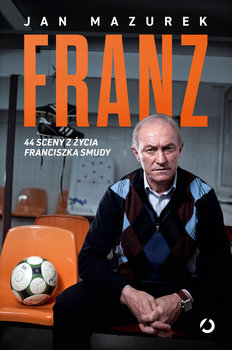 Franz. 44 sceny z życia Franciszka Smudy - Mazurek Jan
