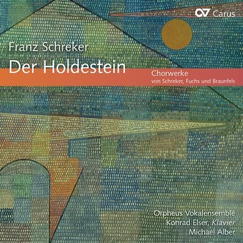 Franz Schreker: Der Holdestein. Chorwerke von Schreker, Fuchs und Braunfels - Various Artists