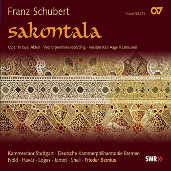 Franz Schubert: Sakontala - Simone Nold, Martin Snell, Stephan Loges, Konrad Jarnot, Deutsche Kammerphilharmonie Bremen, Kammerchor Stuttgart, Frieder Bernius