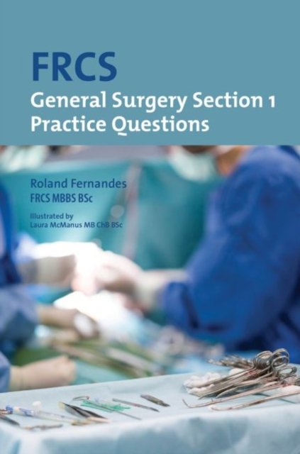 FRCS General Surgery: Section 1 Practice Questions - Roland Fernandes ...