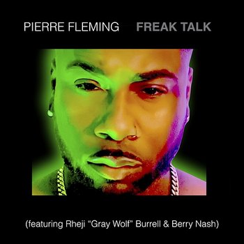 Freak Talk - Pierre Fleming feat. Berry Nash, Rheji "Gray Wolf" Burrell