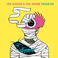 Freakish - Joe Gideon & The Shark