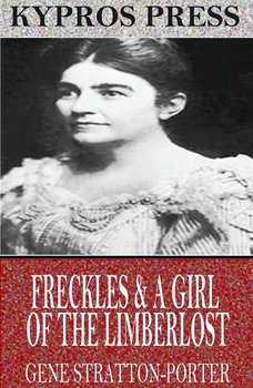 Freckles & A Girl of the Limberlost - Gene Stratton-Porter