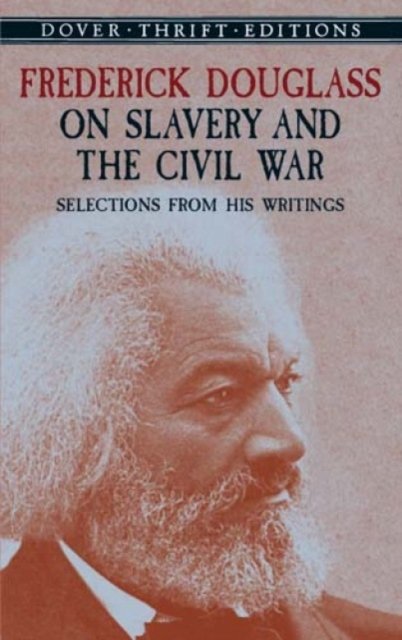 Frederick Douglass On Slavery And The Civil War Selections From His Writings Douglass 2566