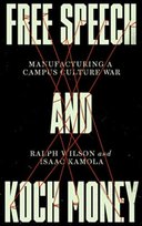Free Speech and Koch Money. Manufacturing a Campus Culture War Isaac Kamola, Ralph Wilson
