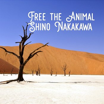 Free the Animal - Shino Nakakawa