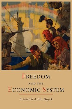 Freedom and the Economic System - Hayek Friedrich A. Von