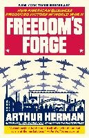 Freedom's Forge: How American Business Produced Victory in World War II - Herman Arthur