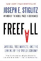 Freefall: America, Free Markets, and the Sinking of the World Economy - Stiglitz Joseph E.