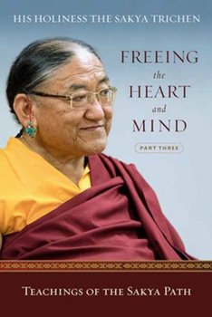 Freeing the Heart and Mind: Part Three: Teachings of the Sakya Path - Sakya Trichen