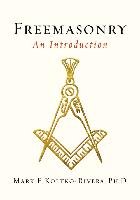 Freemasonry: An Introduction - Kolko-Rivera Mark E.