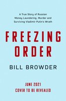 Freezing Order. A True Story of Russian Money Laundering, State-Sponsored Murder,and Surviving Vladi Browder Bill