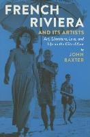 French Riviera and its Artists - Baxter John