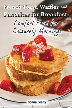 French Toast, Waffles and Pancakes for Breakfast - Leahy Donna