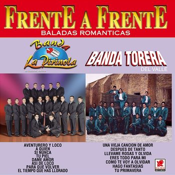Frente A Frente: Baladas Románticas - Banda La Pirinola, Banda Torera Del Valle