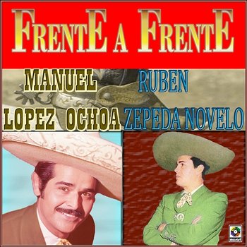 Frente A Frente - Manuel López Ochoa, Rubén Zepeda Novelo