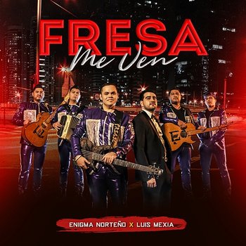 Fresa Me Ven - Enigma Norteño, Luis Mexia