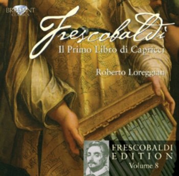 Frescobaldi Edition. Volume 8: Il Primo Libro Di Capricci - Loreggian Roberto