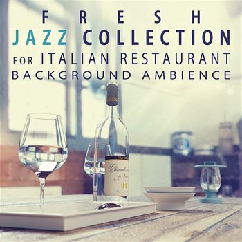 Fresh Jazz Collection for Italian Restaurant Background Ambience - Easy Listening Cafe Bar Collection - Restaurant Background Music Academy