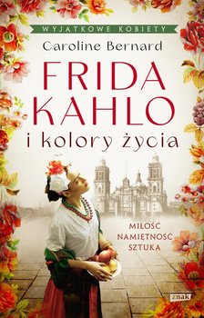 Frida Kahlo i kolory życia - Bernard Caroline