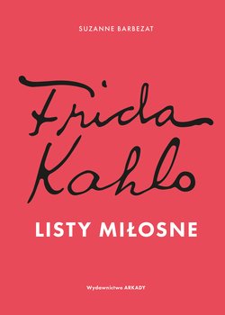 Frida Kahlo. Listy miłosne - Barbezat Suzanne