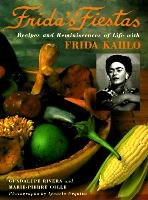 Frida's Fiestas: Recipes and Reminiscences of Life with Frida Kahlo - Colle Marie-Pierre, Rivera Guadalupe
