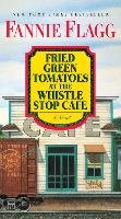 Fried Green Tomatoes at the Whistle Stop Cafe - Flagg Fannie