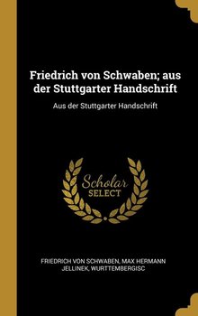 Friedrich von Schwaben; aus der Stuttgarter Handschrift - von Schwaben Max Hermann Jellinek Wurt