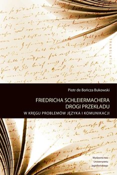 Friedricha Schleiermachera drogi przekładu. W kręgu problemów języka i komunikacji - Bończa-Bukowski Piotr