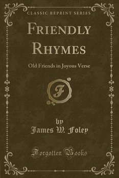 Friendly Rhymes - Foley James W.