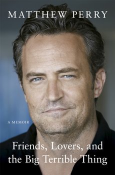 Friends, Lovers and the Big Terrible Thing - Matthew Perry