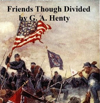 Friends Though Divided - Henty G. A.