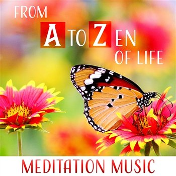 From A to Zen of Life: Meditation Music, Wisdom Path, Spiritual Way, Inner Harmony, Respect & Simple Rules, Sounds to Soothe Mind - Relaxing Zen Music Ensemble