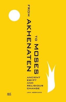From Akhenaten to Moses - Assmann Jan