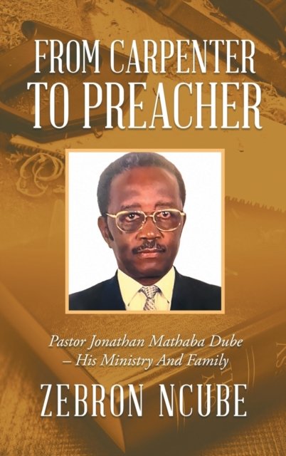 From Carpenter To Preacher: Pastor Jonathan Mathaba Dube - His Ministry ...