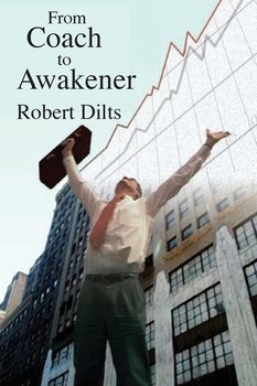 From Coach to Awakener - Dilts Robert Brian