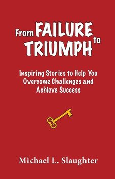 From FAILURE to TRIUMPH - Slaughter Michael L.