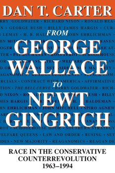 From George Wallace to Newt Gingrich - Carter Dan T