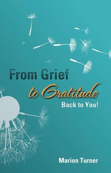 From Grief to Gratitude - Turner Marion