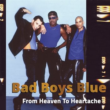 From Heaven to Heartache - Bad Boys Blue