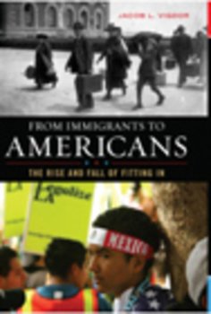 From Immigrants to Americans: The Rise and Fall of Fitting in - Vigdor Jacob L.