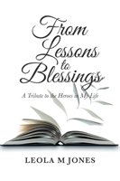 From Lessons to Blessings: A Tribute to the Heroes in My Life - Jones Leola M.